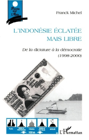 L'INDONESIE ECLATEE MAIS LIBRE. De la dictature à la démocratie (1998-2000)
