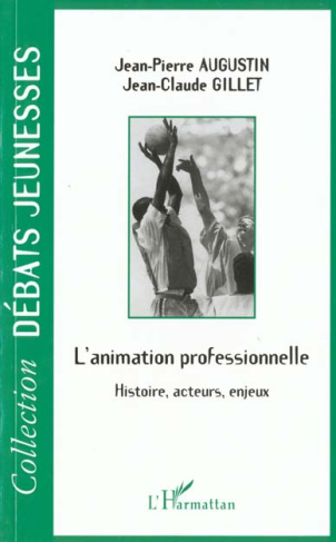 L'ANIMATION PROFESSIONNELLE. Histoire, acteurs, enjeux