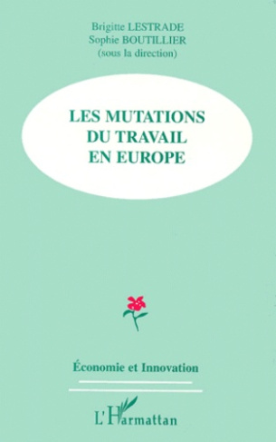 Les mutations du travail en Europe. [actes du colloque, Dunkerque, Boulogne-sur-Mer, 18-19 mars 1999