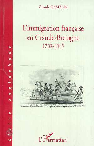 Limmigraton française en Grande-Bretagne 1789-1815