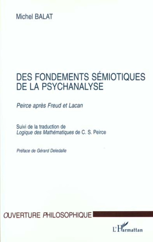 Des fondements sémiotiques de la psychanalyse. Peirce après Freud et Lacan, suivi de la traduction d