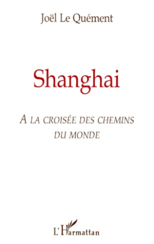 Shanghai. A la croisée des chemins du monde