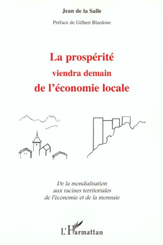 La prospérité viendra demain de l'économie locale. De la mondialisation aux racines territoriales de