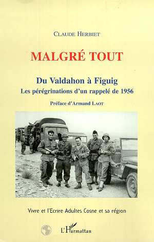 Malgre tout. Du Valdahon à Figuig - Les pérégrinations d'un rappelé de 1956 (Vivre et l'Ecrire Cosne