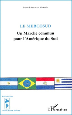 Le Mercosud. Un Marché commun pour l'Amérique du Sud