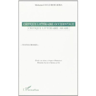 CRITIQUE LITTÉRAIRE OCCIDENTALE - CRITIQUE LITTÉRAIRE ARABE. Textes Croisés Etudes sur deux critique