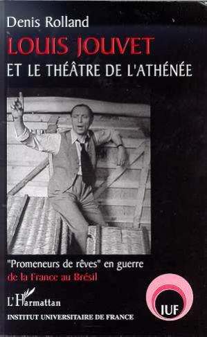 Louis Jouvet et le théâtre de l'Athénée. " Promeneurs de rêves " en guerre de la France au Brésil