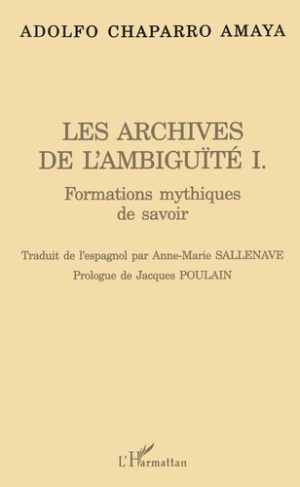 Les archives de l'ambiguïté. Tome 1, Formations mythiques de savoir