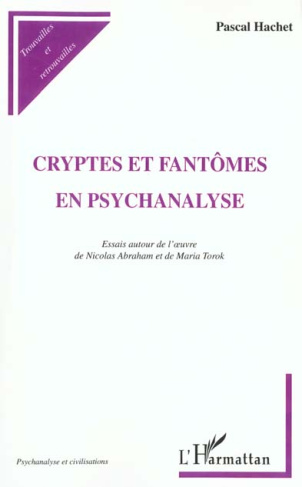 Cryptes et fantômes en psychanalyse. Essais autour de l'oeuvre de Nicolas Abraham et de Maria Torok