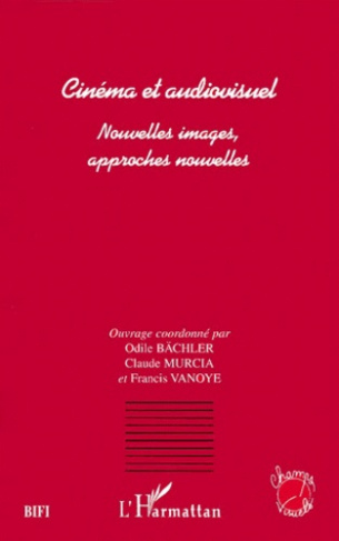 Cinéma et audiovisuel. Nouvelles images, approches nouvelles