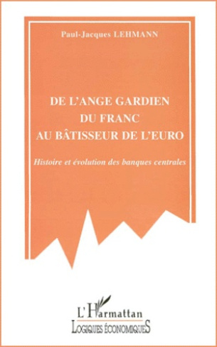 De l'ange gardien du franc au bâtisseur de l'euro. Histoire et évolution des banques centrales
