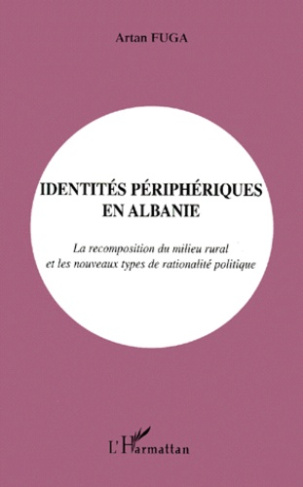 Identités périphériques en Albanie. La recomposition du milieu rural et les nouveaux types de ration