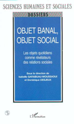Objet banal, objet social. Les objets quotidiens comme révélateurs des relations sociales