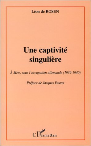 Une captivité singulière. A Metz, sous l'occupation allemande (1939-1940)