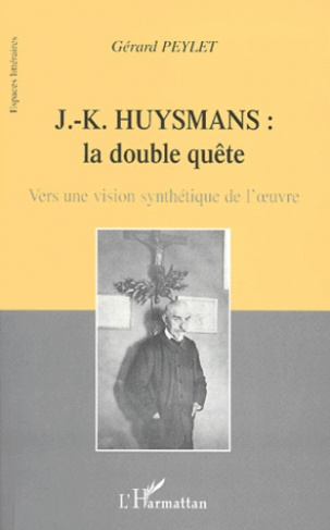 J-K Huysmans : la double quête. Vers une vision synthétique de l'oeuvre