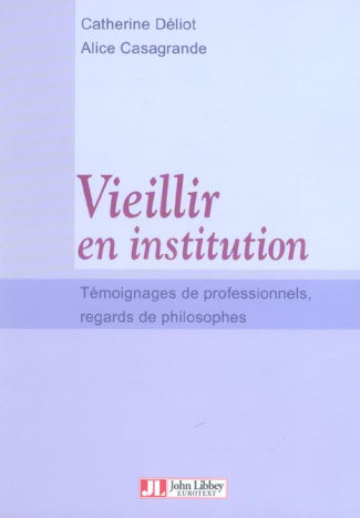 Vieillir en institution. Témoignages de professionnels, regards de philosophes
