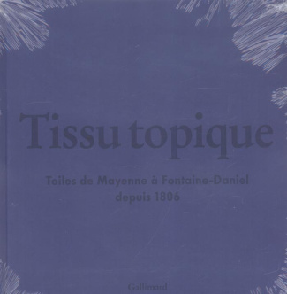 Tissu topique. Toiles de Mayenne à Fontaine-Daniel depuis 1806, avec 2 CD audio