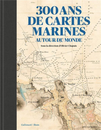 300 ans de cartes marines. Autour du monde