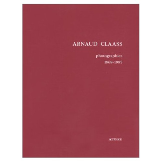 Arnaud Claass. Photographies 1968-1995