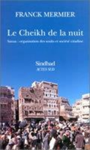 Le cheikh de la nuit. Sanaa, organisation des souks et société citadine