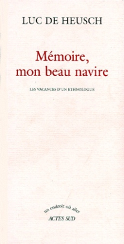MEMOIRE, MON BEAU NAVIRE. Les vacances d'un ethnologue