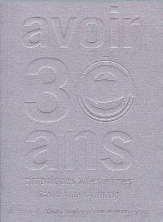 AVOIR 30 ANS. Chroniques arlésiennes