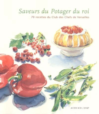 Saveurs du Potager du roi. 70 Recettes du club des chefs de Versailles