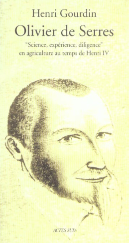Olivier de Serres. "Science, expérience, diligence" en agriculture au temps de Henri IV