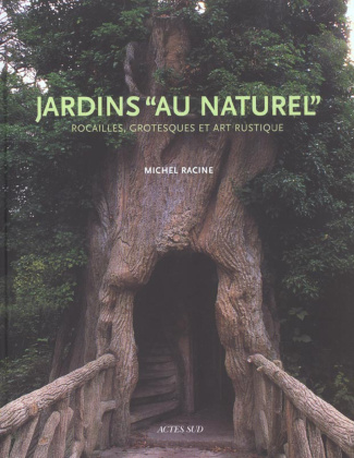 Jardins au naturel. Rocailles, grotesques et art rustique