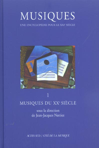 Musiques, une encyclopédie pour le XXIème siècle. Volume 1, Musiques du XXème siècle
