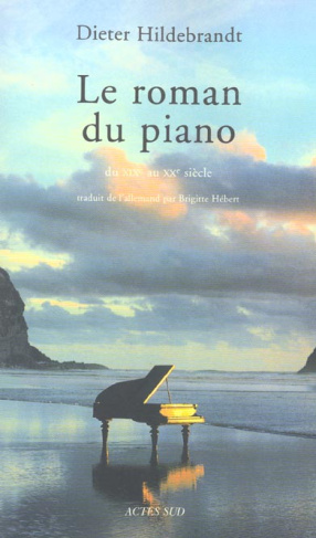Le roman du piano. Du XIXe au XXe siècle