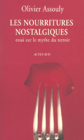 Les Nourritures nostalgiques. Essai sur le mythe du terroir