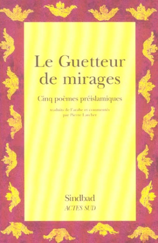 Le guetter de mirages. Cinq poèmes préislamiques