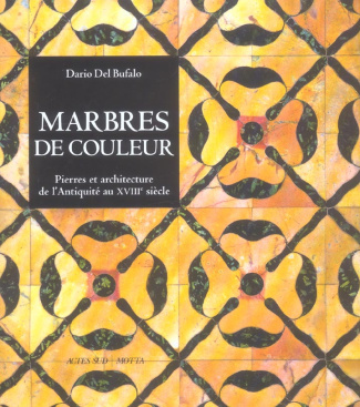 Marbres de couleur. Pierres et architecture de l'Antiquité au XVIIIe siècle