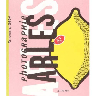 Arles. 35e rencontres internationales de photographie (8 juillet au 19 septembre 2004)