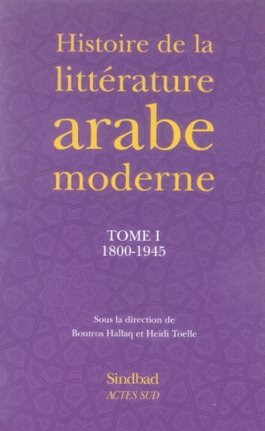 Histoire de la littérature arabe moderne. Tome 1, 1800-1945