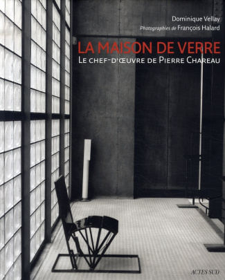 La maison de verre. Le chef-d'oeuvre de Pierre Chareau