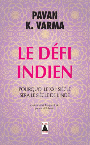 Le Défi indien. Pourquoi le XXIe siècle sera le siècle de l'Inde