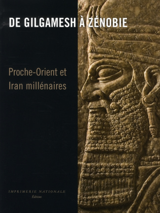 De Gilgamesh à Zénobie. Proche-Orient et Iran Millénaires