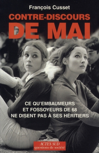 Contre-discours de mai. Ce qu'embaumeurs et fossoyeurs de 68 ne disent pas à ses héritiers