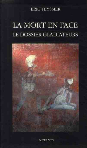 La mort en face. Le dossier gladiateurs