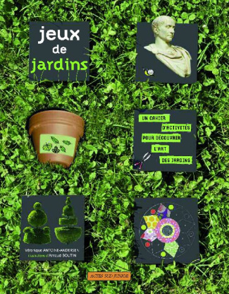 Jeux de jardins. Un cahier d'activités pour découvrir l'art des jardins