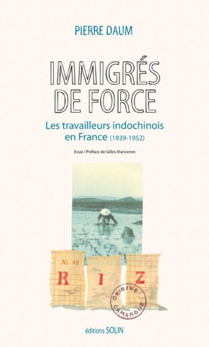 Immigrés de force. Les travailleurs indochinois en France (1939-1952)