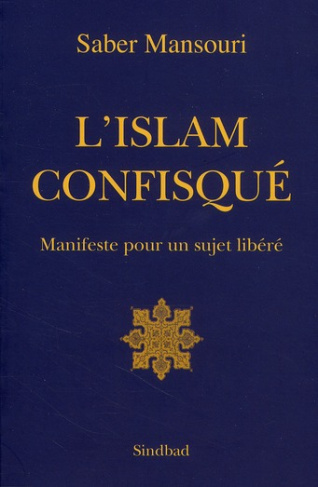 L'Islam confisqué. Manifeste pour un sujet libéré