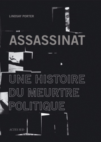 Assassinat. Une histoire du meurtre politique