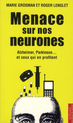 Menace sur nos neurones. Alzheimer, Parkinson... et ceux qui en profitent