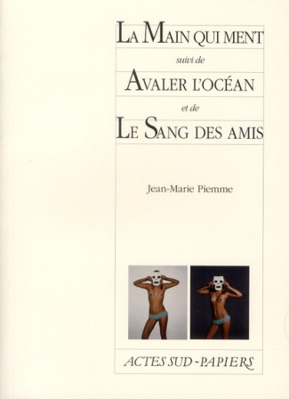 La main qui ment. Suivi de Avaler l'océan et de Le Sang des amis