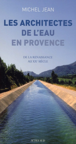 Les architectes de l'eau en Provence. De la Renaissance au XXe siècle