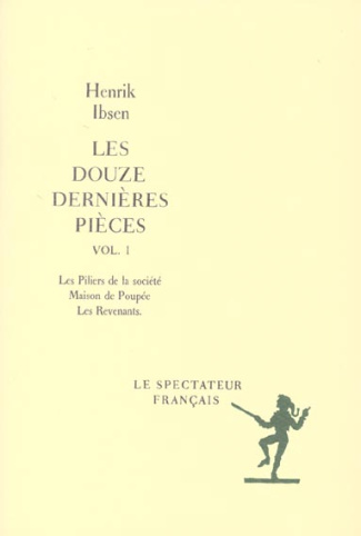 Les douze dernières pièces Volume 1 : Les piliers de la société. Maison de Poupée. Les Revenants
