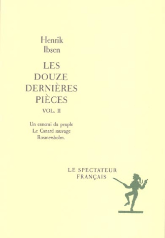 Les douze dernières pièces. Volume 2, Un ennemi du peuple. Le canard sauvage. Rosmersholm